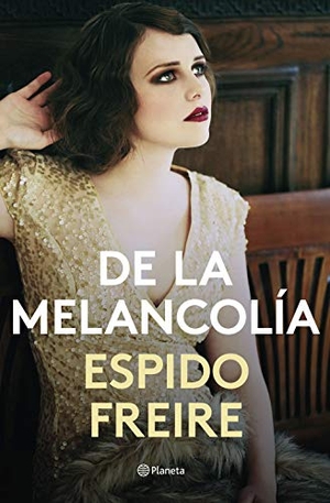 Espido Freire. De la melancolía. Editorial Planeta, 2019.