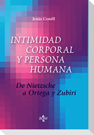 Intimidad corporal y persona humana : de Nietzsche a Ortega y Zubiri