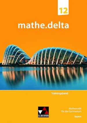 Brendel, Anne / Fuchs, Sabrina et al. mathe.delta Bayern Trainingsband 12 - Mathematik für das Gymnasium. Buchner, C.C. Verlag, 2024.