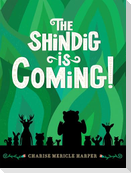 The Shindig Is Coming!