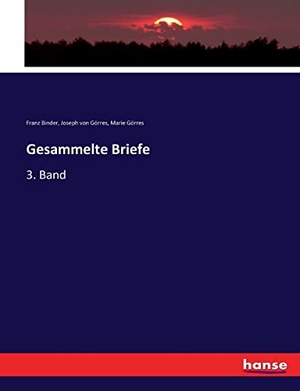 Binder, Franz / Görres, Joseph von et al. Gesammelte Briefe - 3. Band. hansebooks, 2017.