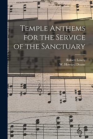 Lowry, Robert. Temple Anthems for the Service of the Sanctuary. Creative Media Partners, LLC, 2021.