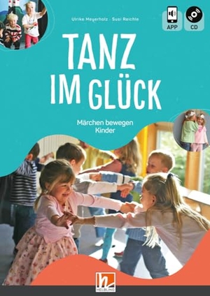 Meyerholz, Ulrike / Susi Reichle. Tanz im Glück/mit CD - Märchen bewegen Kinder. Helbling Verlag GmbH, 2023.