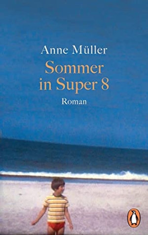 Müller, Anne. Sommer in Super 8 - Roman. Erstmals im Taschenbuch. Penguin TB Verlag, 2022.