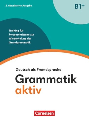 Jin, Friederike / Ute Voss. Grammatik aktiv - Deutsch als Fremdsprache - B1+. Training für Fortgeschrittene zur Wiederholung der Grundgrammatik - Übungsbuch. Cornelsen Verlag GmbH, 2024.