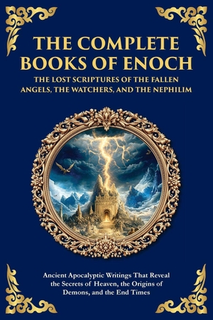 Scribes, Enochic. The Complete Books of Enoch - The Lost Scriptures of the Fallen Angels, the Watchers, and the Nephilim - Ancient Apocalyptic Writings That Reveal the Secrets of Heaven, the Origins of Demons, and the End Times. The Library of Alexandria, 2025.