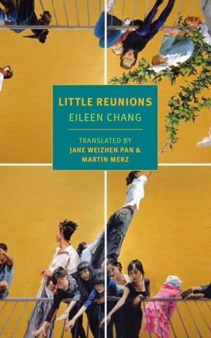 Chang, Eileen. Little Reunions. New York Review Books, 2018.