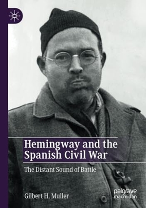 Muller, Gilbert H.. Hemingway and the Spanish Civil War - The Distant Sound of Battle. Springer International Publishing, 2020.