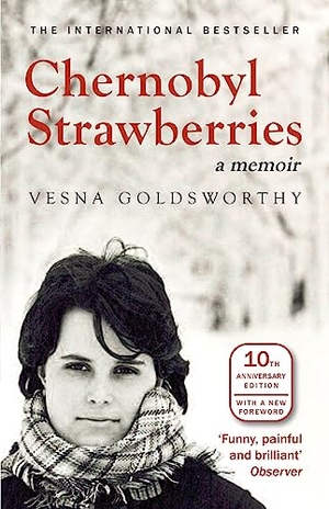 Goldsworthy, Vesna. Chernobyl Strawberries - A Memoir. Bitter Lemon Press, 2015.