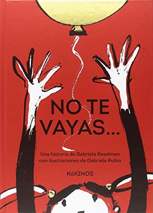 Keselman, Gabriela. No te vayas. Editorial Kókinos, 2018.
