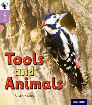 Hawes, Alison. Oxford Reading Tree inFact: Oxford Level 1+: Tools and Animals. Oxford University Press, 2016.