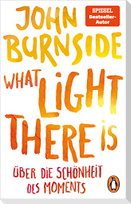 What light there is - Über die Schönheit des Moments