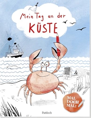 Mal doch mal! - Mein Tag an der Küste - Ab 4 Jahren | Mit Meer- und Küstenmotiven für einen besonderen Tag am Meer. Pattloch Geschenkbuch, 2023.