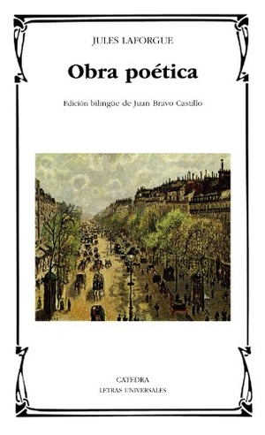Bravo Castillo, Juan / Jules Laforgue. Obra poética. Ediciones Cátedra, 2013.