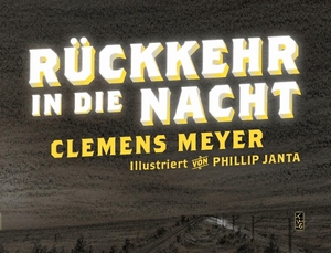 Meyer, Clemens. Rückkehr in die Nacht - Eine Erzählung. Connewitzer Vlgsbhdlg, 2013.