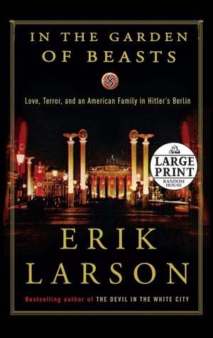 Larson, Erik. In the Garden of Beasts - Love, Terror, and an American Family in Hitler's Berlin. Diversified Publishing, 2011.