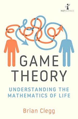 Clegg, Brian. Game Theory - Understanding the Mathematics of Life. Icon Books, 2022.