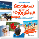 Giochiamo con la fotografia. 30 sfide per imparare a fotografare con lo smartphone e non solo