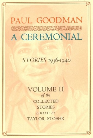 Goodman, Paul. A Ceremonial - Stories 1936-1940. David R. Godine, 1978.