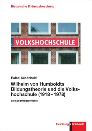 Schönhold, Rafael. Wilhelm von Humboldts Bildungstheorie und die Volkshochschule (1918-1978) - Eine Begriffsgeschichte. Klinkhardt, Julius, 2023.