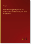 Bekanntmachung der Ergebnisse der akademischen Preisbewerbung vom Jahre 1842 bis 1843