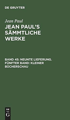 Paul, Jean. Neunte Lieferung. Fünfter Band: Kleiner Bücherschau - Zweiter Theil. De Gruyter, 1827.