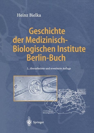 Heinz Bielka. Geschichte der Medizinisch-Biologischen Institute Berlin-Buch. Springer Berlin, 2012.