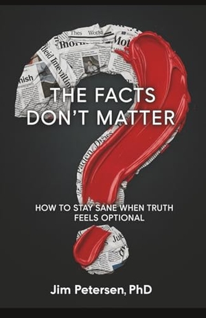 Petersen. The Facts Don't Matter - How to Stay Sane When Truth Feels Optional. Tremendous Leadership, 2025.