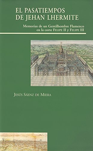 Checa Cremades, José Luis / Jehan Lhermite. El pasatiempos de Jehan Lhermite : memorias de un gentilhombre en la corte de Felipe II y Felipe III. Doce Calles, 2005.