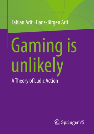Arlt, Hans-Jürgen / Fabian Arlt. Gaming is unlikely - A Theory of Ludic Action. Springer Fachmedien Wiesbaden, 2023.