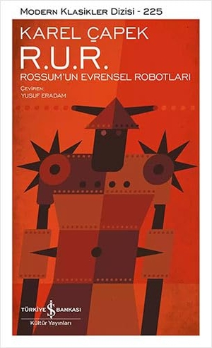 Capek, Karel. R. U. R. Rossumun Evrensel Robotlari Ciltli. Türkiye Is Bankasi Kültür Yayinlari, 2024.