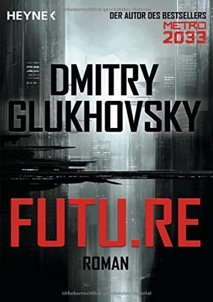 Glukhovsky, Dmitry. Future. Heyne Taschenbuch, 2016.