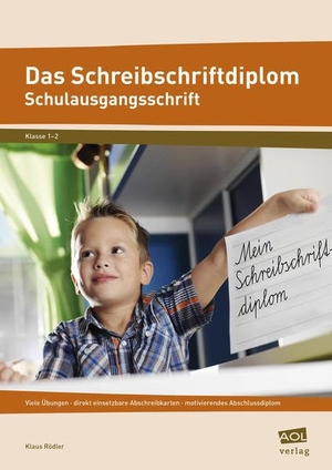 Rödler, Klaus. Das Schreibschriftdiplom - Schulausgangsschrift (SAS) - Viele Übungen - direkt einsetzbare Abschreibkarten - motivierendes Abschlussdiplom (1. und 2. Klasse). scolix, 2015.