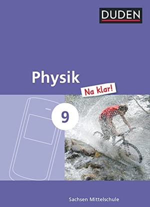 Gau, Barbara / Meyer, Lothar et al. Physik Na klar! 9. Schuljahr. Schülerbuch Mittelschule Sachsen - Schülerbuch. Duden Schulbuch, 2016.