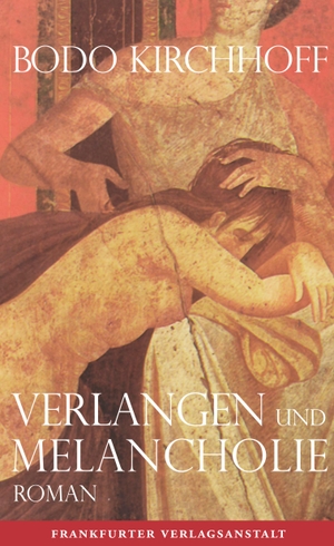 Kirchhoff, Bodo. Verlangen und Melancholie. Frankfurter Verlags-Anst., 2014.