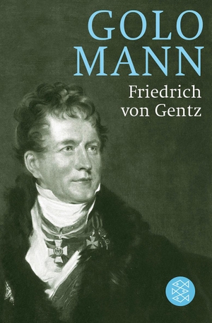 Mann, Golo. Friedrich von Gentz - Gegenspieler Napoleons, Vordenker Europas. S. Fischer Verlag, 2010.