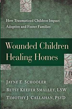 Schooler, Jayne. Wounded Children, Healing Homes. Tyndale House Publishers, 2019.