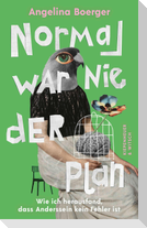 Normal war nie der Plan