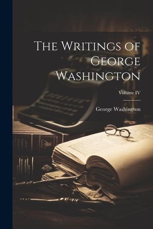 Washington, George. The Writings of George Washington; Volume IV. Creative Media Partners, LLC, 2023.