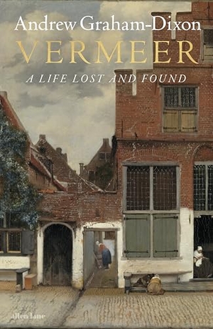 Dixon, Andrew Graham. Vermeer - A Life Lost and Found. Penguin Books Ltd (UK), 2025.