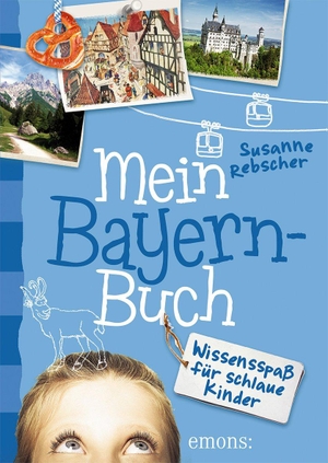 Rebscher, Susanne. Mein Bayern-Buch - Wissensspaß für schlaue Kinder. Emons Verlag, 2015.