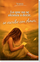 Lo que no se alcanza a decir... se escribe con amor