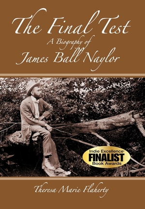 Flaherty, Theresa Marie. The Final Test - A Biography of James Ball Naylor. Turaspublishing, 2011.
