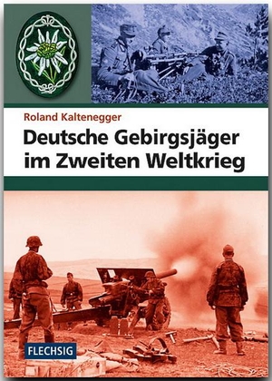 Kaltenegger, Roland. Deutsche Gebirgsjäger im Zweiten Weltkrieg. Flechsig Verlag, 2011.