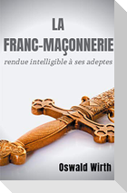 La Franc-maçonnerie rendue intelligible à ses adeptes