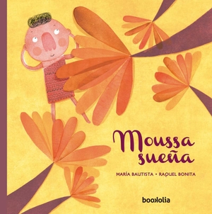 Blázquez Fernández, Raquel / Bautista, María et al. Moussa sueña. Bookolia, S.L., 2018.