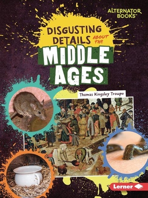 Troupe, Thomas Kingsley. Disgusting Details about the Middle Ages. Lerner Publishing Group, 2027.
