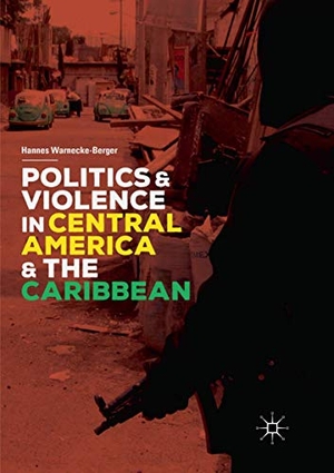 Warnecke-Berger, Hannes. Politics and Violence in Central America and the Caribbean. Springer International Publishing, 2019.