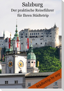 Salzburg ¿ Der praktische Reiseführer für Ihren Städtetrip