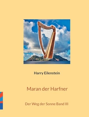 Eilenstein, Harry. Maran der Harfner - Der Weg der Sonne Band III. Books on Demand, 2023.
